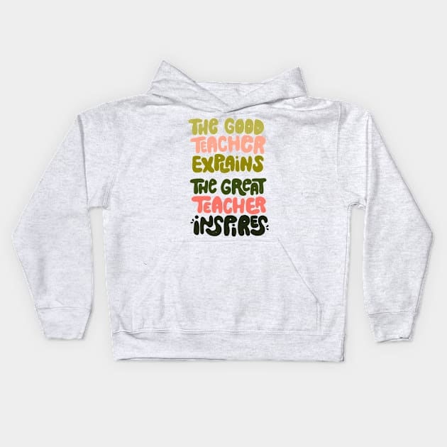 The good teacher explains, the great teacher inspires Kids Hoodie by whatafabday